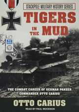 9781515966180-1515966186-Tigers in the Mud: The Combat Career of German Panzer Commander Otto Carius (Stackpole Military History)