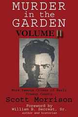 9781884995620-1884995624-Murder in the Garden, Volume II: More Famous Crimes of Early Fresno County