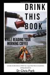 9781790612895-1790612896-Drink This Book While Reading Your Morning Coffee: a book of devotions by a guy that has no business writing devotions