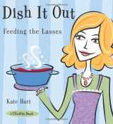 9781573242592-1573242594-Dish It Out: Feeding the Lasses (A Chicklits Book)