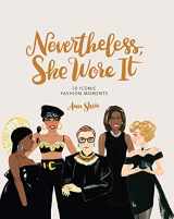 9781452183282-1452183287-Nevertheless, She Wore It: 50 Iconic Fashion Moments (Ann Shen Legendary Ladies Collection)