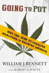 9781455560738-1455560731-Going to Pot: Why the Rush to Legalize Marijuana Is Harming America