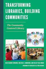 9780810891814-0810891816-Transforming Libraries, Building Communities: The Community-Centered Library