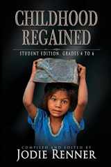 9780993700484-0993700489-Childhood Regained: Student Edition, Grades 4 to 6