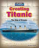 9781684024308-1684024307-Creating Titanic: The Ship of Dreams (Titanica)