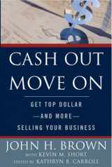 9780965573139-0965573133-Cash Out Move On: Get Top Dollar - And More - Selling Your Business