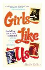 9780091899240-0091899249-Girls Like Us - Carole King, Joni Mitchell, Carly Simon - And The Journey Of A Generation