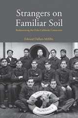 9780300206623-0300206623-Strangers on Familiar Soil: Rediscovering the Chile-California Connection (Yale Agrarian Studies Series)