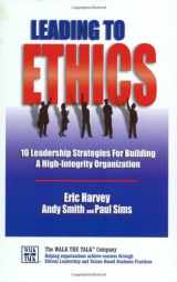 9781885228505-1885228503-Leading To Ethics-10 Leadership Strategies for Building a High-Integrity Organization