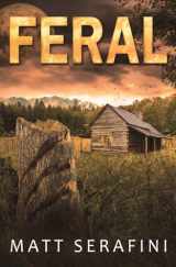 9780999451908-0999451901-Feral: A Novel of Werewolf Horror