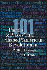 9781643362281-1643362283-101 People and Places That Shaped the American Revolution in South Carolina