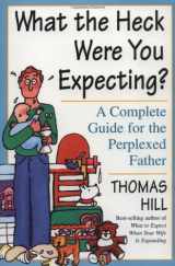 9780609805169-0609805169-What the Heck Were You Expecting?: A Complete Guide for the Perplexed Father