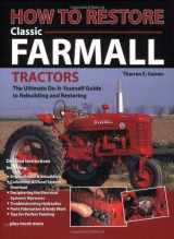 9780896580572-0896580571-How To Restore Classic Farmall Tractors: The Ultimate Do-it-Yourself Guide to Rebuilding and Restoring