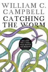 9781911479338-1911479334-Catching the worm: Towards ending river blindness, and reflections on my life