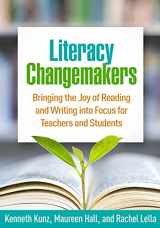 9781462544509-1462544509-Literacy Changemakers: Bringing the Joy of Reading and Writing into Focus for Teachers and Students