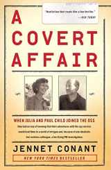 9781439163535-1439163537-A Covert Affair: When Julia and Paul Child joined the OSS they had no way of knowing that their adventures with the spy service would lead them into a ... colleague, a terrifying FBI investigation.
