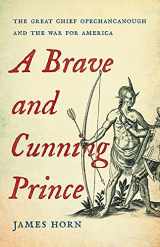 9780465038909-0465038905-A Brave and Cunning Prince: The Great Chief Opechancanough and the War for America