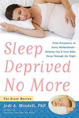 9781569242551-1569242550-Sleep Deprived No More: From Pregnancy to Early Motherhood-Helping You and Your Baby Sleep Through the Night
