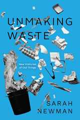 9780226826394-0226826392-Unmaking Waste: New Histories of Old Things