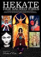 9781905297351-1905297351-Hekate Her Sacred Fires: A Unique Collection of Essays, Prose and Artwork from around the world exploring the mysteries and sharing visions of the Torchbearing Triple Goddess of the Crossroads.