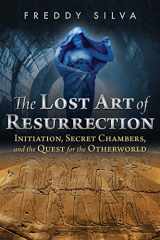 9781620556368-1620556367-The Lost Art of Resurrection: Initiation, Secret Chambers, and the Quest for the Otherworld