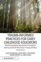 9781032298283-1032298286-Trauma-Informed Practices for Early Childhood Educators: Relationship-Based Approaches that Reduce Stress, Build Resilience and Support Healing in Young Children (Eye on Education)