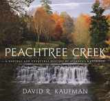 9780820329291-0820329290-Peachtree Creek: A Natural and Unnatural History of Atlanta's Watershed