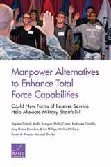 9781977402943-1977402941-Manpower Alternatives to Enhance Total Force Capabilities: Could New Forms of Reserve Service Help Alleviate Military Shortfalls?