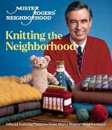 9781970048100-1970048107-Mister Rogers' Neighborhood: Knitting the Neighborhood: Official Knitting Patterns from Mister Rogers' Neighborhood