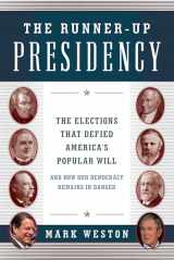 9781493022571-1493022571-The Runner-Up Presidency: The Elections That Defied America's Popular Will (and How Our Democracy Remains in Danger)