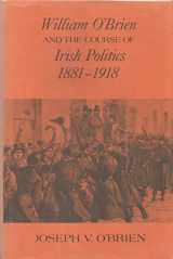 9780520028869-0520028864-William O'Brien and the Course of Irish Politics, 1881-1918