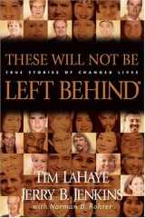 9780842365932-0842365931-These Will Not Be Left Behind: True Stories of Changed Lives