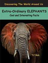 9781988695037-1988695031-Extra-Ordinary Elephants: Cool and Interesting Facts (Age 5 - 8) (Discovering the World Around Us)