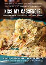9781510728141-1510728147-Kiss My Casserole!: 100 Mouthwatering Recipes Inspired by Ovens Around the World