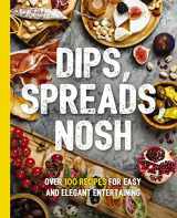 9781604338850-1604338857-Dips, Spreads, Nosh: Over 100 Recipes for Easy and Elegant Entertainment (The Art of Entertaining)
