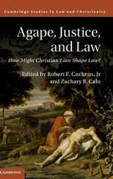 9781107175280-1107175283-Agape, Justice, and Law: How Might Christian Love Shape Law? (Law and Christianity)