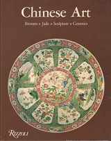 9780847803026-0847803023-Chinese Art: Bronzes, Jade, Sculpture, Ceramics