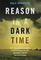 9780190845889-0190845880-Reason in a Dark Time: Why the Struggle Against Climate Change Failed -- and What It Means for Our Future