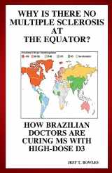 9781493787432-1493787438-Why Is There No Multiple Sclerosis At The Equator? How Brazilian Doctors Are Curing Ms With High-Dose D3