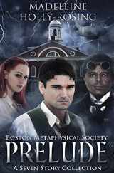 9780988312180-0988312182-Boston Metaphysical Society: Prelude: A Seven Story Collection