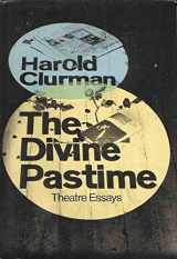9780025261501-0025261509-The Divine Pastime: Theatre Essays