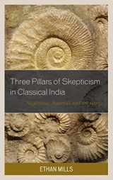 9781498555692-1498555691-Three Pillars of Skepticism in Classical India: Nagarjuna, Jayarasi, and Sri Harsa (Studies in Comparative Philosophy and Religion)