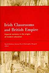 9781846823497-1846823498-Irish Classrooms and British Empire: Imperial Contexts in the Origins of Modern Education