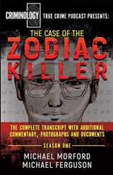 9781947290532-1947290533-The Case Of The Zodiac Killer: The Complete Transcript With Additional Commentary, Photographs And Documents (Criminology Podcast)