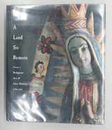 9781878610737-1878610732-A Land So Remote : Religious Art of New Mexico 1780-1907