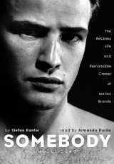9781433251160-1433251167-Somebody: The Reckless Life and Remarkable Career of Marlon Brando