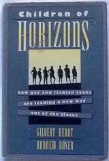 9780807079287-0807079286-Children of Horizons: How Gay and Lesbian Teens Are Leading a New Way Out of the Closet