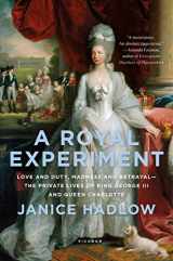 9781250075147-1250075149-A Royal Experiment: Love and Duty, Madness and Betrayal―the Private Lives of King George III and Queen Charlotte