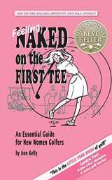 9780968628928-0968628923-Feeling Naked on the First Tee: An Essential Guide for New Women Golfers