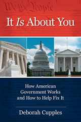 9780999677704-0999677705-It Is About You: How American Government Works and How to Help Fix It